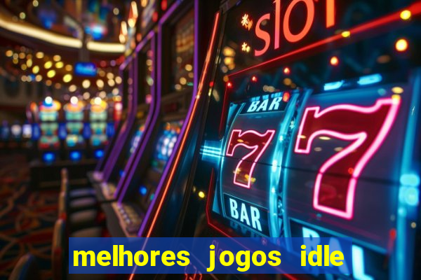 melhores jogos idle para android